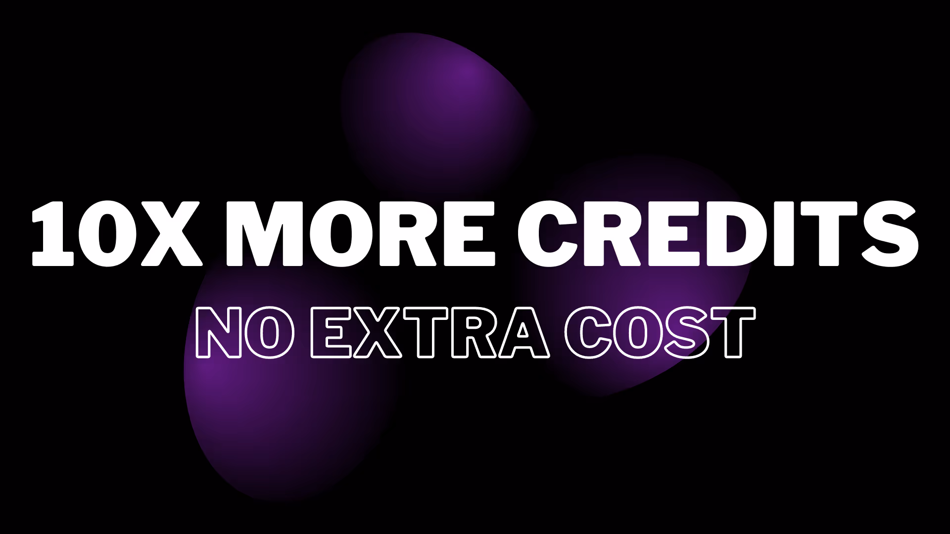 Our new pricing gives 10 times more credits, no extra cost!